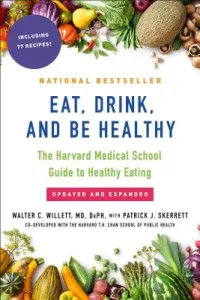 Eat, Drink, and Be Healthy: The Harvard Medical School Guide to Healthy Eating (Willett Walter)(Paperback)