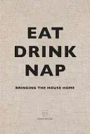 Eat, Drink, Nap: Bringing the House Home (Soho House)(Pevná vazba)