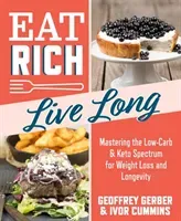 Eat Rich, Live Long, 1: Mastering the Low-Carb & Keto Spectrum for Weight Loss and Longevity (Cummins Ivor)(Paperback)