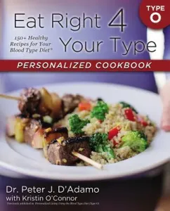 Eat Right 4 Your Type Personalized Cookbook Type O: 150+ Healthy Recipes for Your Blood Type Diet (Dr d'Adamo Peter J.)(Paperback)