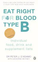 Eat Right For Blood Type B - Maximise your health with individual food, drink and supplement lists for your blood type (D'Adamo Peter J.)(Paperback / softback)