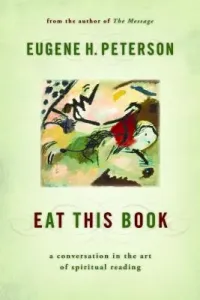 Eat This Book: A Conversation in the Art of Spiritual Reading (Peterson Eugene H.)(Paperback)