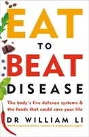 Eat to Beat Disease - The Body's Five Defence Systems and the Foods that Could Save Your Life (Li Dr William)(Paperback / softback)
