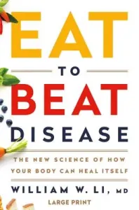 Eat to Beat Disease: The New Science of How Your Body Can Heal Itself (Li William W.)(Pevná vazba)