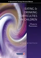 Eating and Drinking Difficulties in Children: A Guide for Practitioners (Winstock April)(Paperback)
