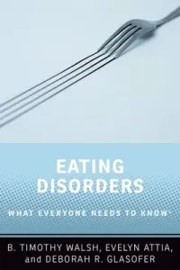 Eating Disorders: What Everyone Needs to Know(r) (Walsh B. Timothy)(Paperback)
