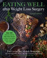 Eating Well After Weight Loss Surgery: Over 150 Delicious Low-Fat High-Protein Recipes to Enjoy in the Weeks, Months, and Years After Surgery (Levine Patt)(Paperback)