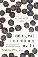 Eating Well For Optimum Health - The Essential Guide to Food, Diet and Nutrition (Weil Dr. Andrew)(Paperback / softback)