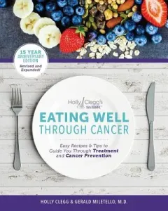 Eating Well Through Cancer: Easy Recipes & Tips to Guide You Through Treatment and Cancer Prevention (Miletello Gerald)(Paperback)