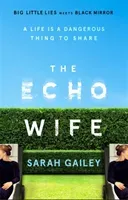 Echo Wife - A dark, fast-paced unsettling domestic thriller (Gailey Sarah)(Pevná vazba)