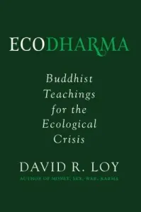 Ecodharma, 1: Buddhist Teachings for the Ecological Crisis (Loy David)(Paperback)