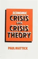 Economic Crisis and Crisis Theory (Mattick Jr. Paul)(Paperback / softback)