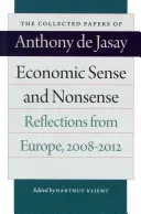 Economic Sense and Nonsense: Reflections from Europe, 2008-2012 (Jasay Anthony De)(Paperback)