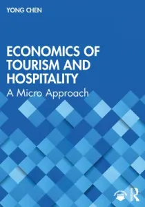 Economics of Tourism and Hospitality: A Micro Approach (Chen Yong)(Paperback)