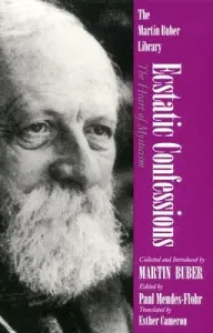 Ecstatic Confessions: The Heart of Mysticism (Buber Martin)(Paperback)