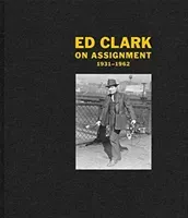 Ed Clark: On Assignment: 1931-1962 (Clark Ed)(Pevná vazba)