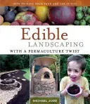 Edible Landscaping with a Permaculture Twist: How to Have Your Yard and Eat It Too (Judd Michael)(Paperback)