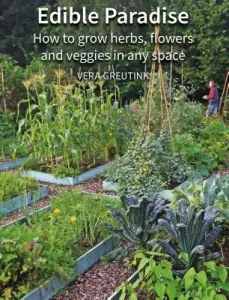 Edible Paradise: How to Grow Herbs, Flowers, Vegetables and Fruit in Any Space (Greutink Vera)(Paperback)