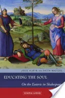 Educating the Soul: On the Esoteric in Shakespeare (Alwyn Josie)(Paperback)