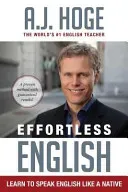 Effortless English: Learn To Speak English Like A Native (Hoge A. J.)(Paperback)