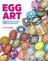 Egg Art - 50 Designs to Paint, Dye and Draw (Trischuk Katya)(Paperback / softback)