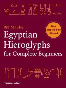 Egyptian Hieroglyphs for Complete Beginners (Manley Bill)(Paperback)