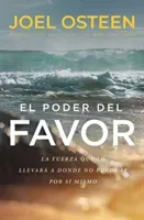 El Poder del Favor: The Force That Will Take You Where You Can't Go on Your Own (Osteen Joel)(Paperback)