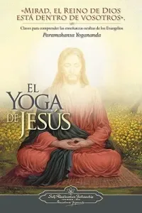 El Yoga de Jesus: Claves Para Comprender Las Enseanzas Ocultas de Los Evangelios (Yogananda Paramahansa)(Paperback)