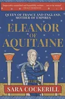 Eleanor of Aquitaine: Queen of France and England, Mother of Empires (Cockerill Sara)(Pevná vazba)