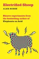 Electrified Sheep - Bizarre experiments from the bestselling author of Elephants on Acid (Boese Alex)(Paperback / softback)
