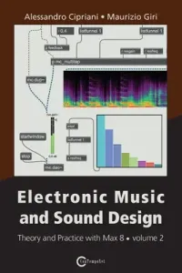 Electronic Music and Sound Design - Theory and Practice with Max 8 - Volume 2 (Third Edition) (Cipriani Alessandro)(Paperback)