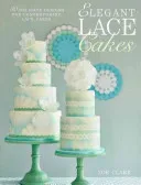 Elegant Lace Cakes: Over 25 Contemporary and Delicate Cake Decorating Designs (Clark Zoe)(Paperback)
