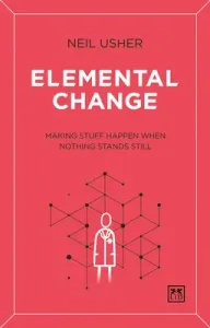 Elemental Change: Making Stuff Happen When Nothing Stands Still (Usher Neil)(Paperback)