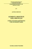 Elements, Principles and Corpuscles: A Study of Atomism and Chemistry in the Seventeenth Century (Clericuzio Antonio)(Pevná vazba)