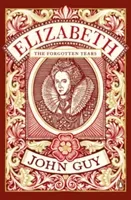 Elizabeth - The Forgotten Years (Guy John)(Paperback / softback)