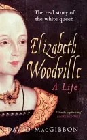 Elizabeth Woodville - A Life: The Real Story of the 'White Queen' (Macgibbon David)(Paperback)