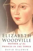 Elizabeth Woodville: Mother of the Princes in the Tower (Baldwin David)(Paperback)