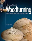 Ellsworth on Woodturning: How a Master Creates Bowls, Pots, and Vessels (Ellsworth David)(Paperback)