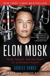 Elon Musk: Tesla, Spacex, and the Quest for a Fantastic Future (Vance Ashlee)(Paperback)