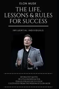 Elon Musk: The Life, Lessons & Rules For Success (Individuals Influential)(Paperback)