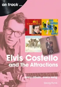 Elvis Costello and the Attractions: Every Album, Every Song (Purvis Georg)(Paperback)