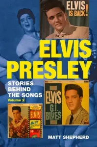 Elvis Presley: Stories Behind the Songs Volume Two (Shepherd Matt)(Paperback)