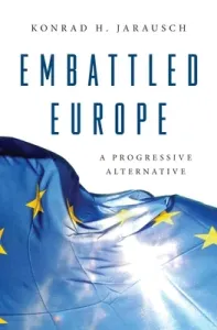 Embattled Europe: A Progressive Alternative (Jarausch Konrad H.)(Pevná vazba)