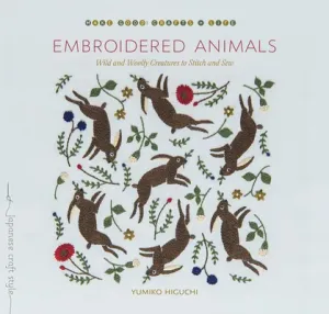 Embroidered Animals: Wild and Woolly Creatures to Stitch and Sew (Higuchi Yumiko)(Paperback)