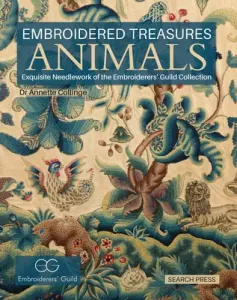Embroidered Treasures: Animals: Exquisite Needlework of the Embroiderers' Guild Collection (Collinge Annette)(Pevná vazba)