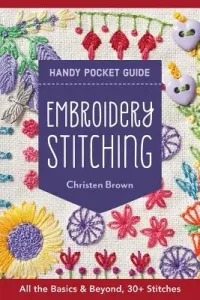 Embroidery Stitching Handy Pocket Guide: 30+ Stitches - All the Basics & Beyond (Brown Christen)(Paperback)