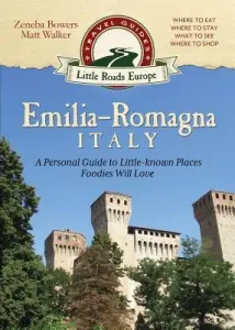Emilia-Romagna, Italy: A Personal Guide to Little-known Places Foodies Will Love (Bowers Zeneba)(Paperback)