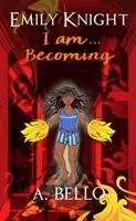 Emily Knight I am... Becoming (Bello A.)(Paperback / softback)