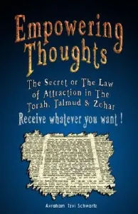 Empowering Thoughts: The Secret of Rhonda Byrne or The Law of Attraction in The Torah, Talmud & Zohar - Receive whatever you want ! (Schwartz Avraham Tzvi)(Paperback)