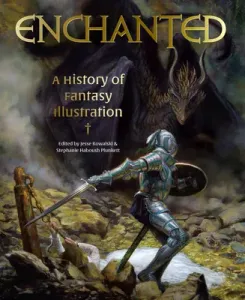 Enchanted: A History of Fantasy Illustration (Kowalski Jesse)(Pevná vazba)